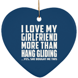 I Love My Girlfriend More Than Hang Gliding - Heart Ornament
