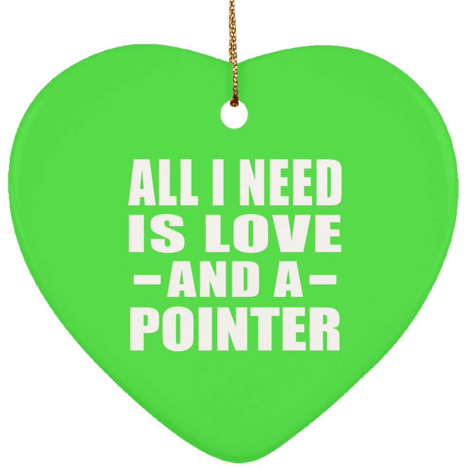 All I Need Is Love And A Pointer - Heart Ornament