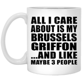 All I Care About Is My Brussels Griffon - 11 Oz Coffee Mug