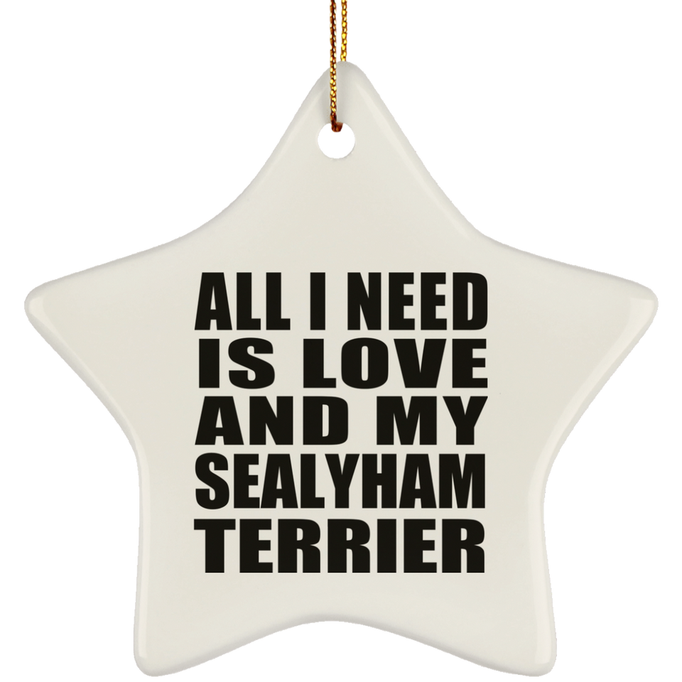 All I Need Is Love And My Sealyham Terrier - Star Ornament