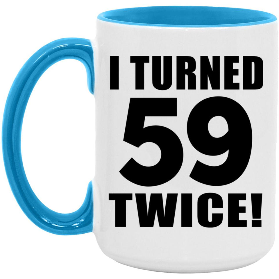 118th Birthday I Turned 59 Twice - 15oz Accent Mug Blue