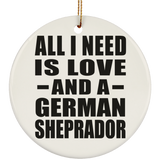 All I Need Is Love And A German Sheprador - Circle Ornament