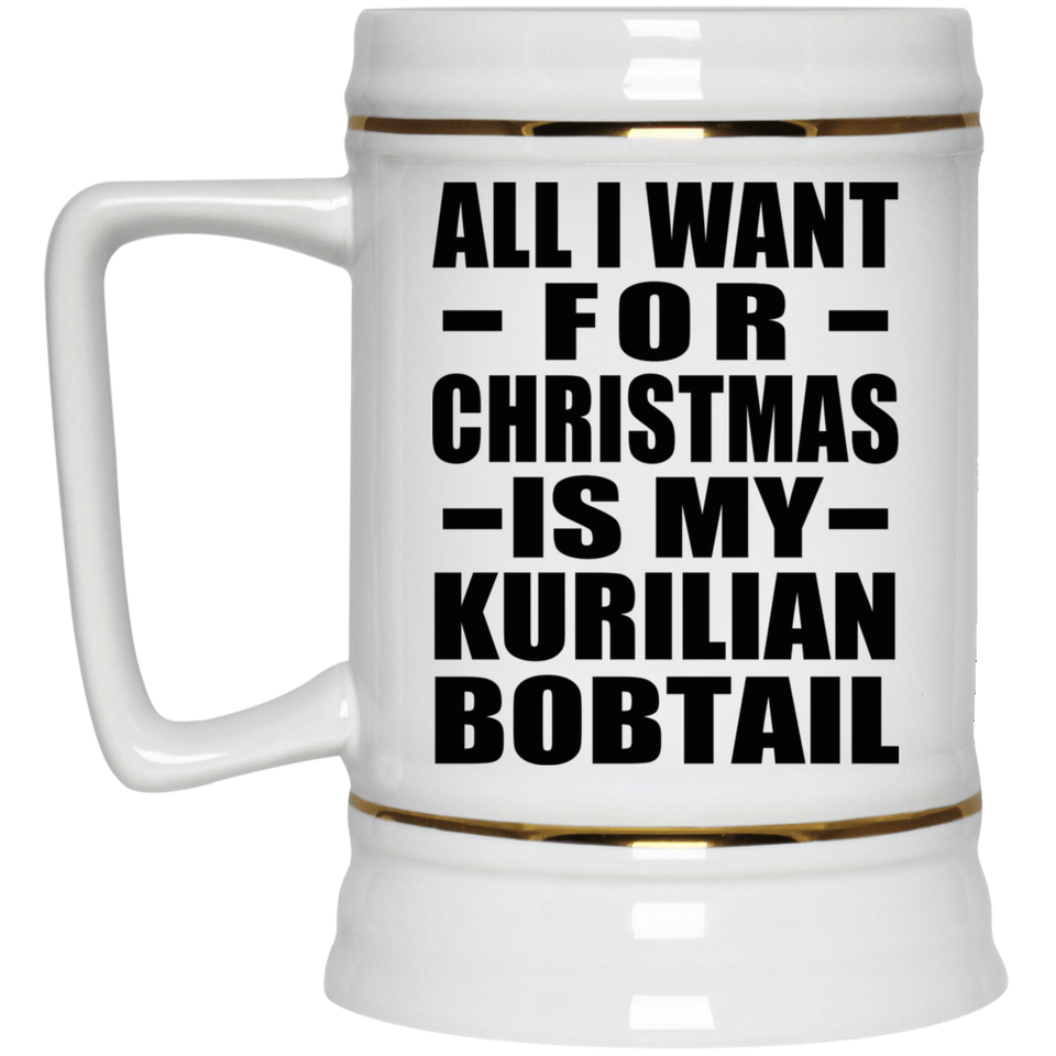 All I Want For Christmas Is My Kurilian Bobtail - Beer Stein