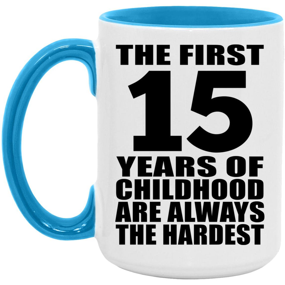 15th Birthday First 15 Years of Childhood Are The Hardest - 15oz Accent Mug Blue