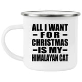 All I Want For Christmas Is My Himalayan Cat - 12oz Camping Mug