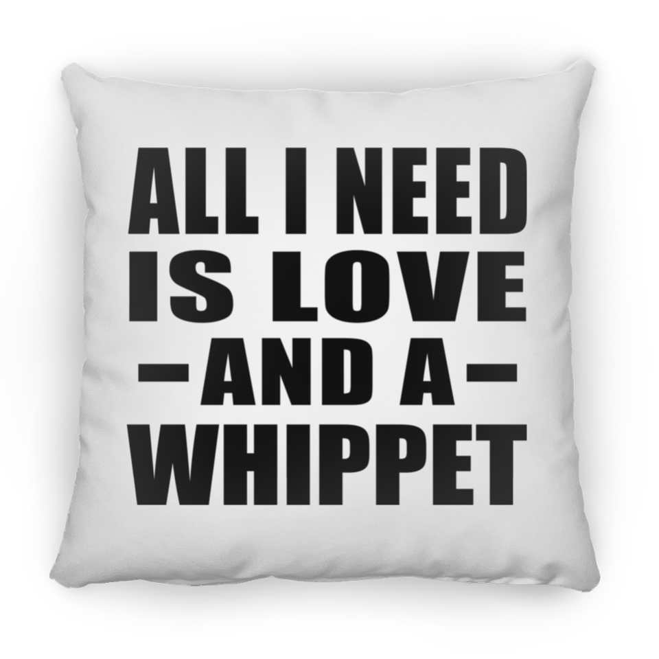 All I Need Is Love And A Whippet - Throw Pillow