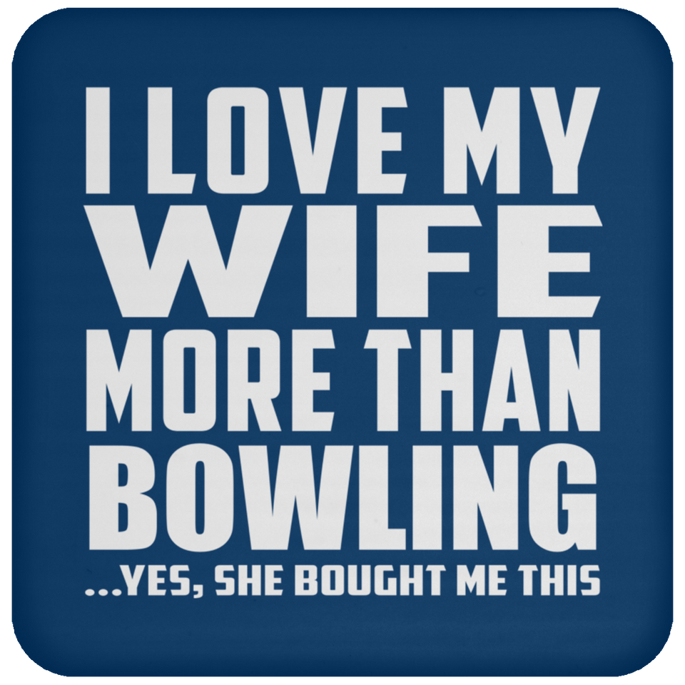 I Love My Wife More Than Bowling - Drink Coaster