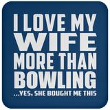 I Love My Wife More Than Bowling - Drink Coaster