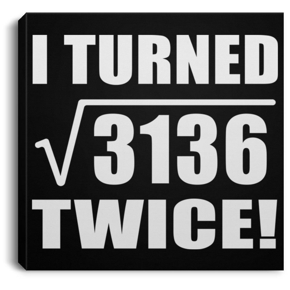 112th Birthday I Turned Square Root of 3136 Twice - Canvas Square