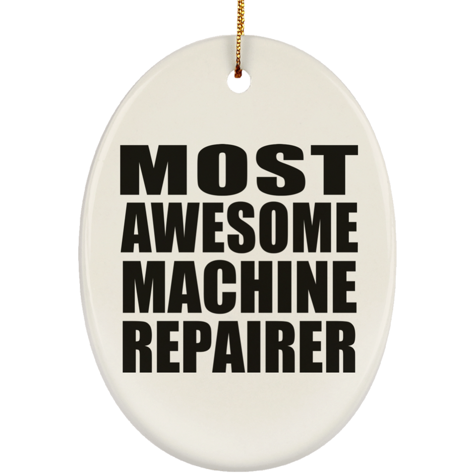 Most Awesome Machine Repairer - Oval Ornament