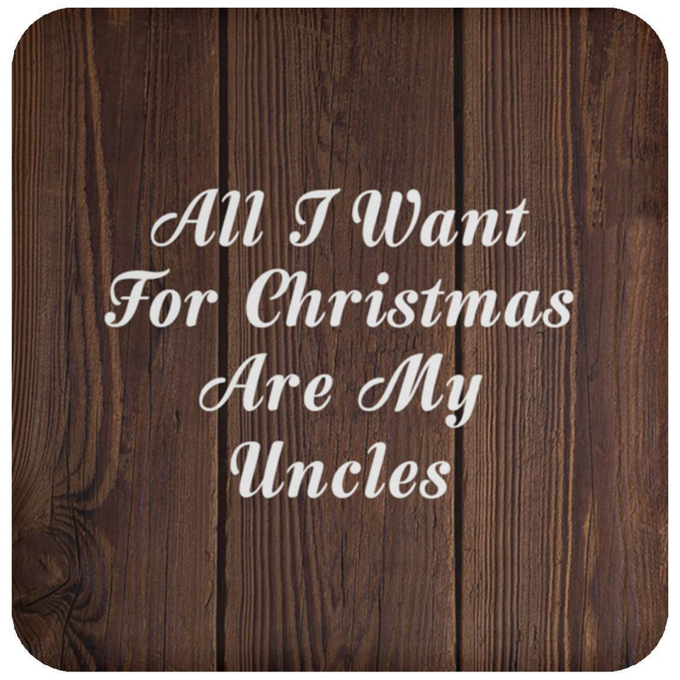 All I Want For Christmas Are My Uncles - Drink Coaster D