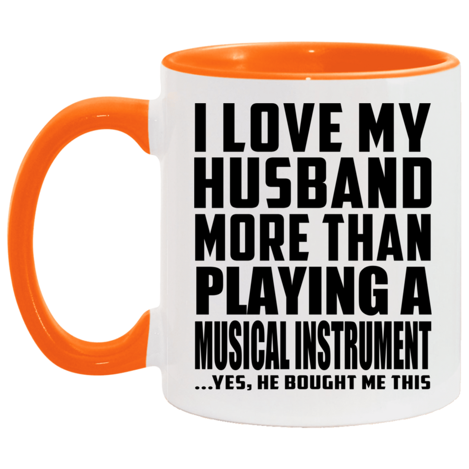 I Love My Husband More Than Playing A Musical Instrument - 11oz Accent Mug Orange