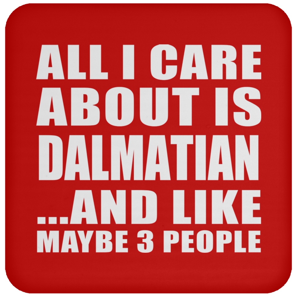All I Care About Is Dalmatian - Drink Coaster