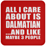 All I Care About Is Dalmatian - Drink Coaster