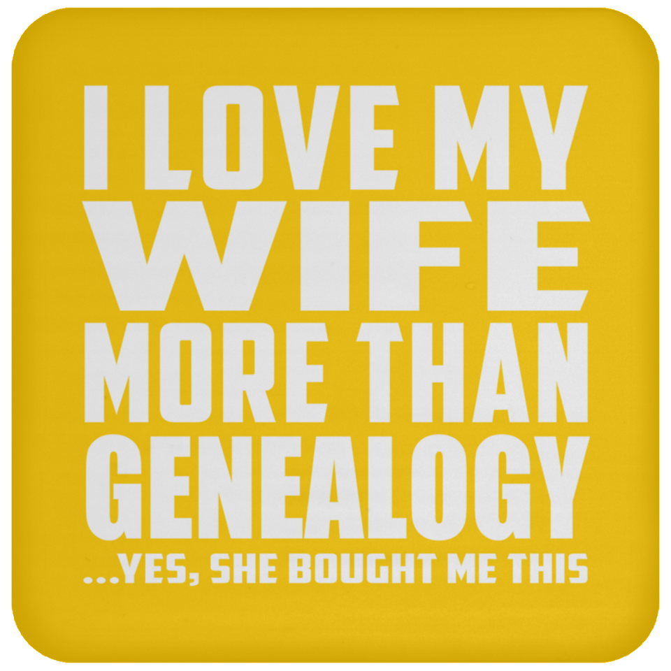 I Love My Wife More Than Genealogy - Drink Coaster