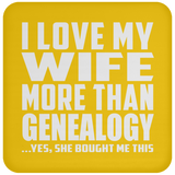 I Love My Wife More Than Genealogy - Drink Coaster