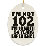 102nd Birthday I'm Not 102 I'm 18 With 84 Years Experience - Oval Ornament