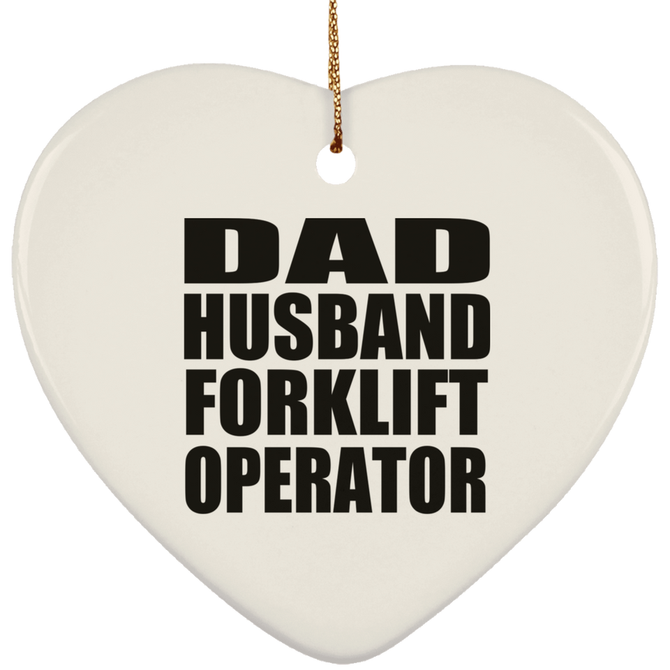 Dad Husband Forklift Operator - Heart Ornament