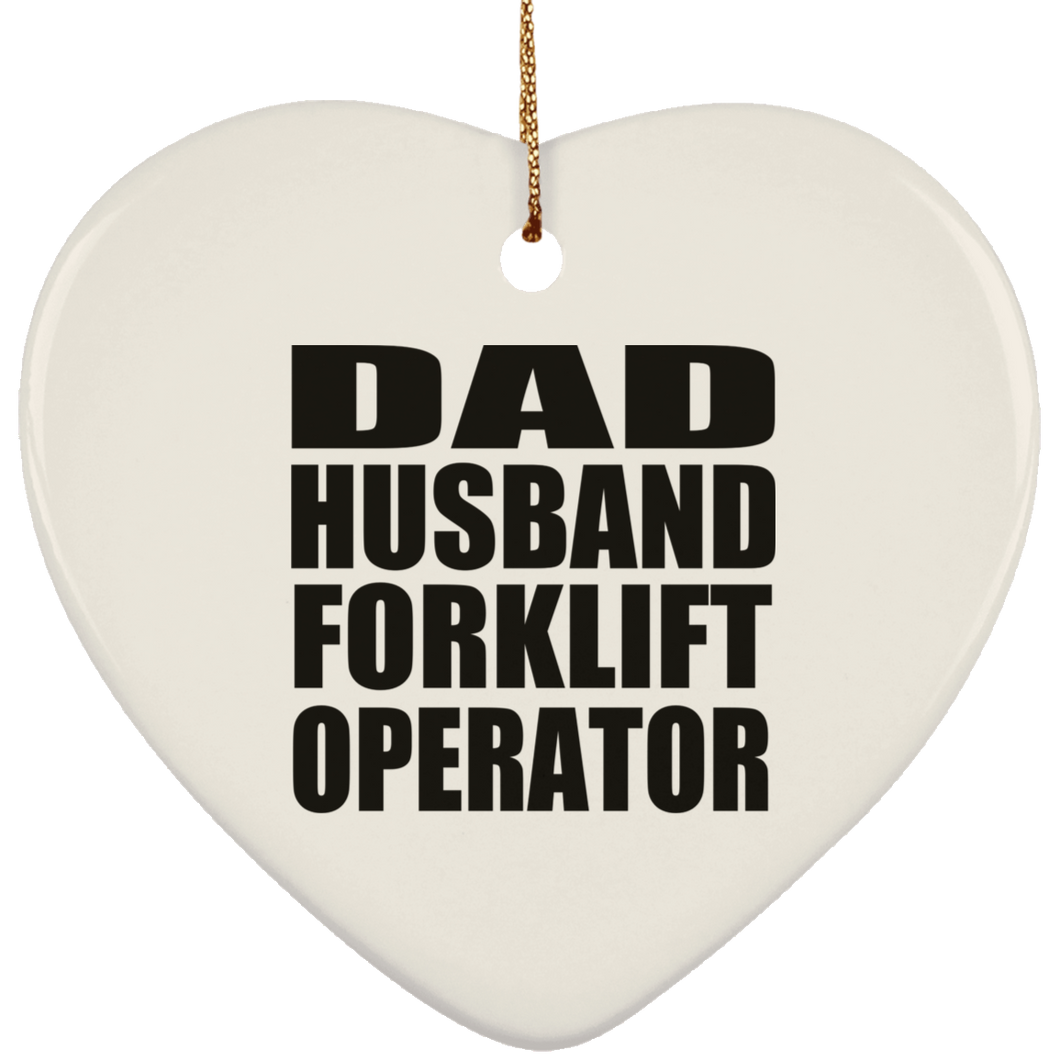 Dad Husband Forklift Operator - Heart Ornament