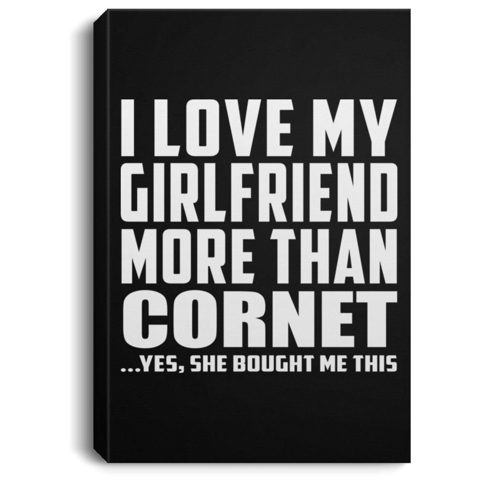 I Love My Girlfriend More Than Cornet - Canvas Portrait