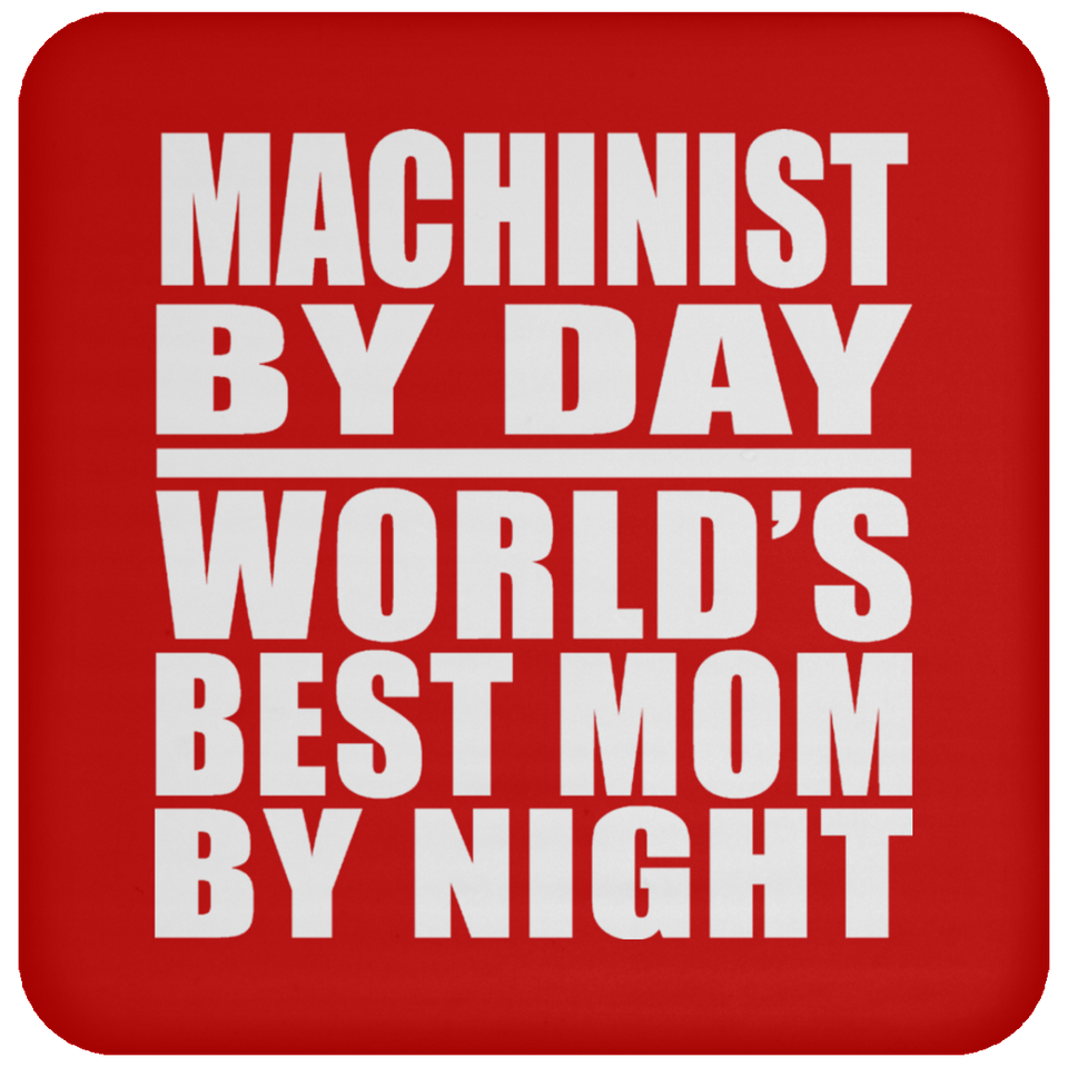 Machinist By Day World's Best Mom By Night - Drink Coaster