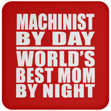 Machinist By Day World's Best Mom By Night - Drink Coaster