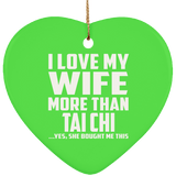 I Love My Wife More Than Tai Chi - Heart Ornament