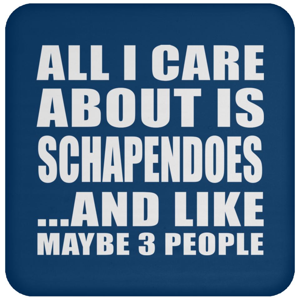 All I Care About Is Schapendoes - Drink Coaster