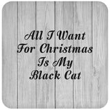 All I Want For Christmas Is My Black Cat - Drink Coaster F