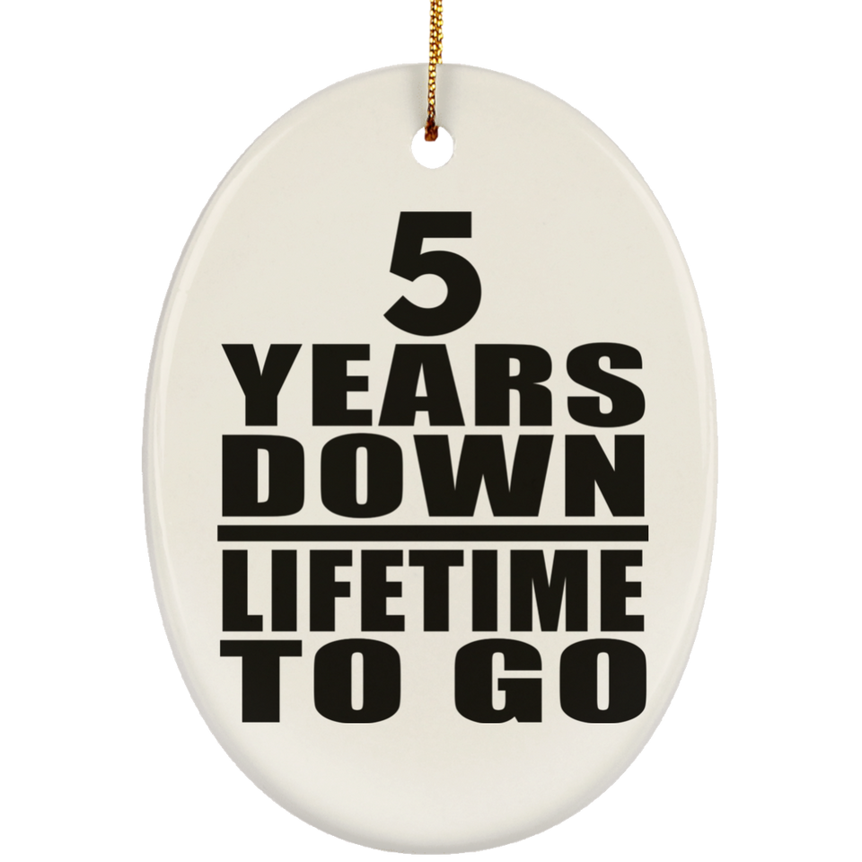 5th Anniversary 5 Years Down Lifetime To Go - Oval Ornament