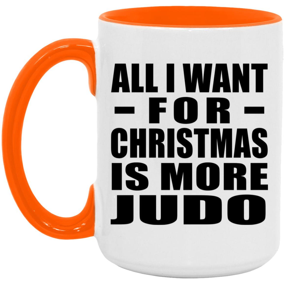 All I Want For Christmas Is More Judo - 15oz Accent Mug Orange