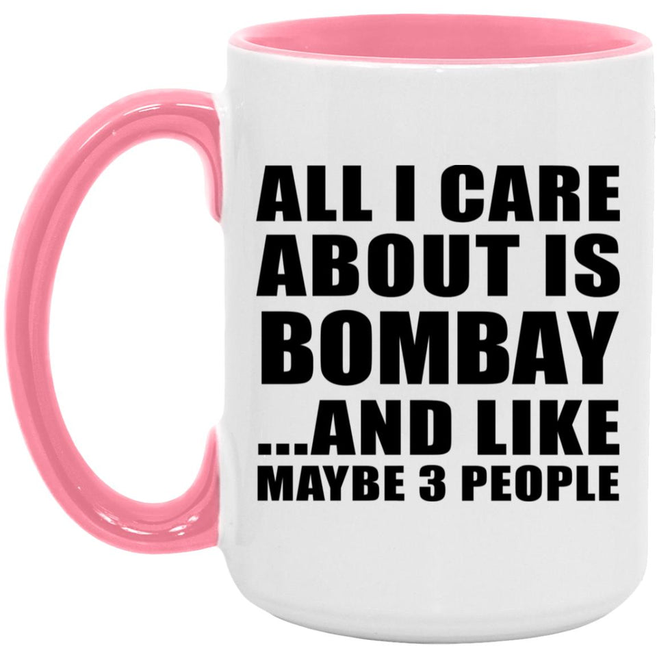 All I Care About Is Bombay - 15oz Accent Mug Pink