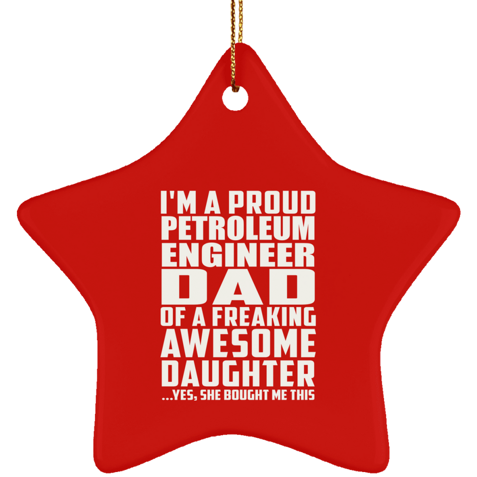 Proud Petroleum Engineer Dad Of Awesome Daughter - Star Ornament