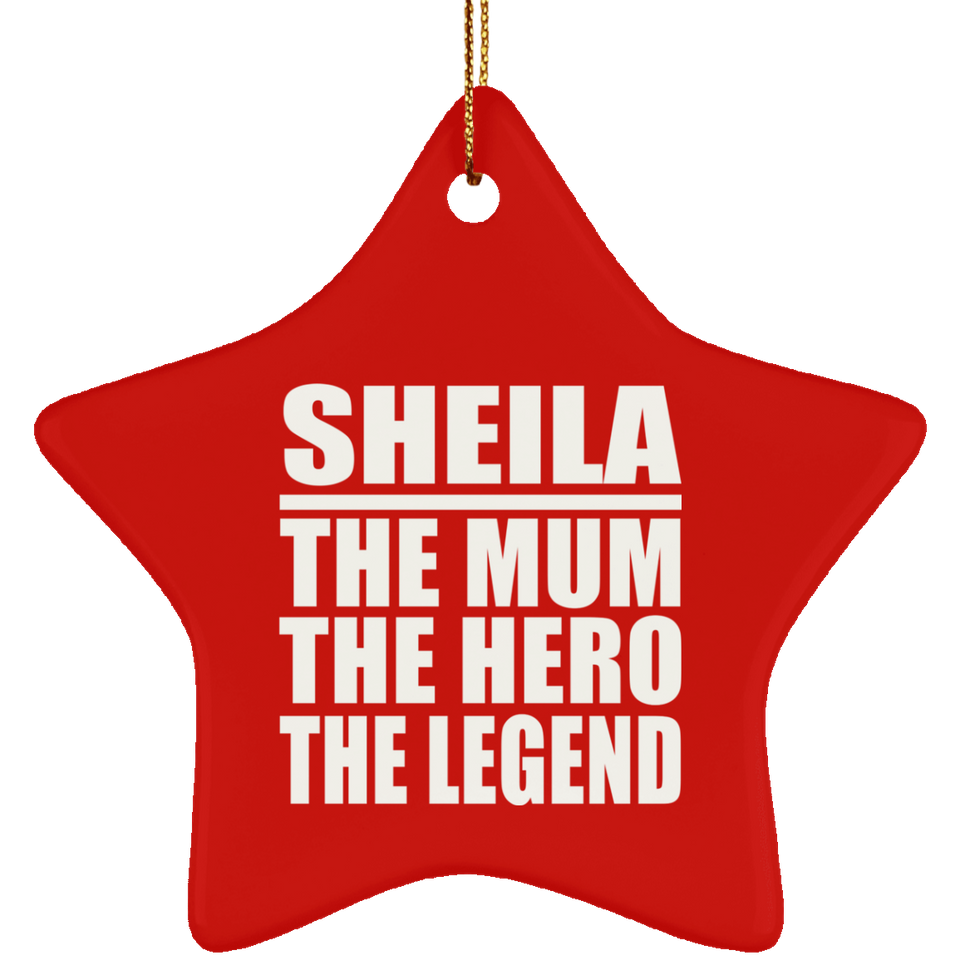 Sheila The Mum The Hero The Legend - Star Ornament