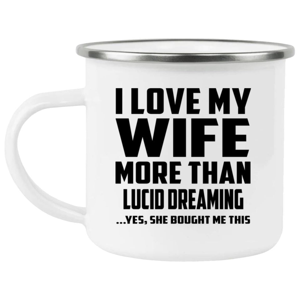 I Love My Wife More Than Lucid Dreaming - 12oz Camping Mug