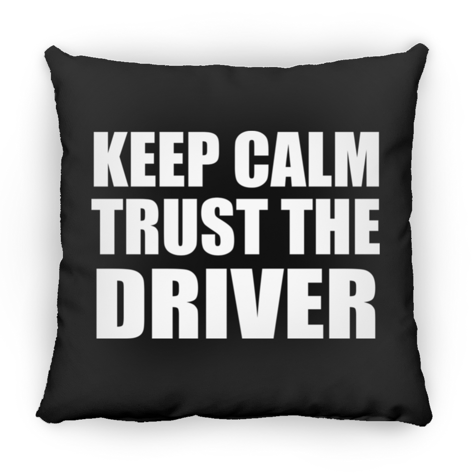 Keep Calm and Trust The Driver - Throw Pillow Black