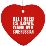 All I Need Is Love And My Blue Russian - Heart Ornament