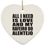All I Need Is Love And My Rafeiro Do Alentejo - Heart Ornament