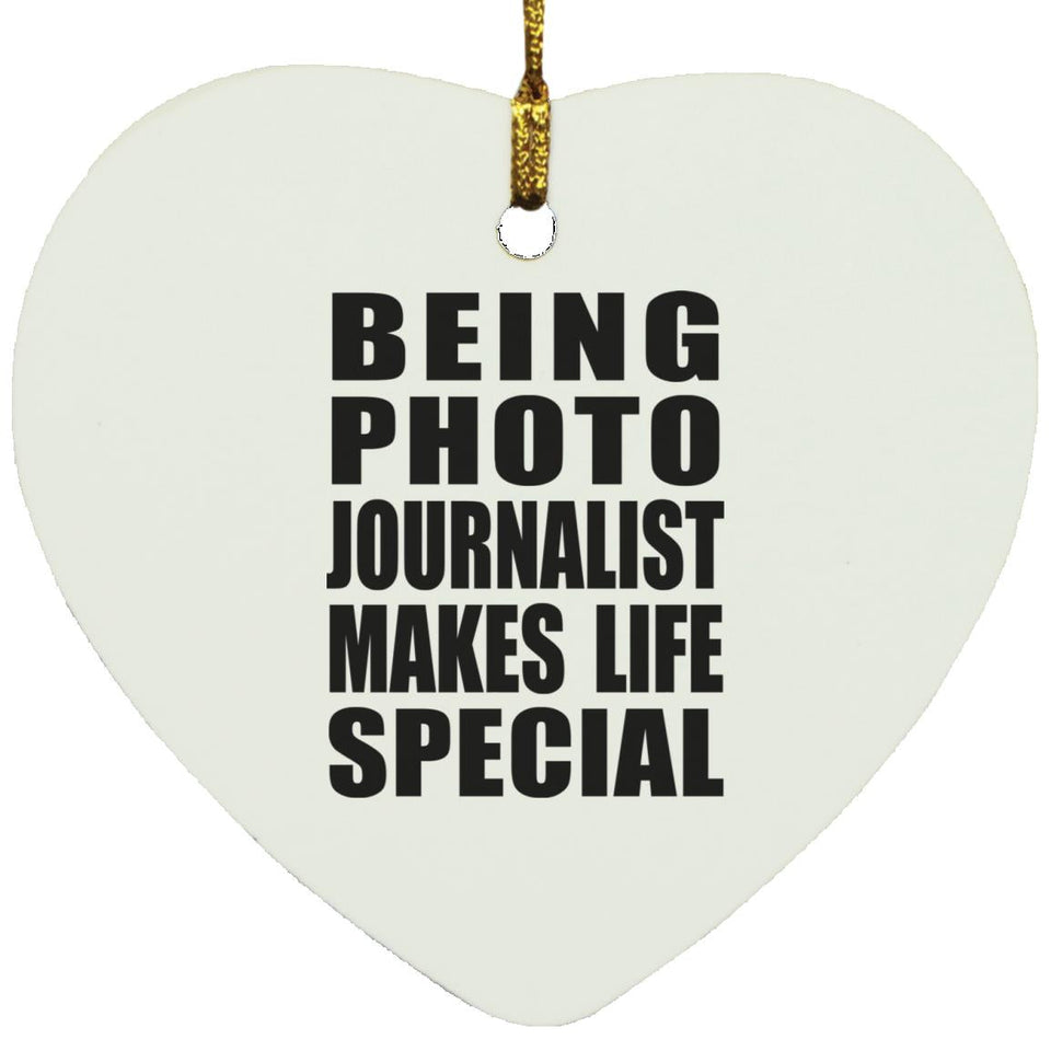 Being Photo Journalist Makes Life Special - Heart Ornament