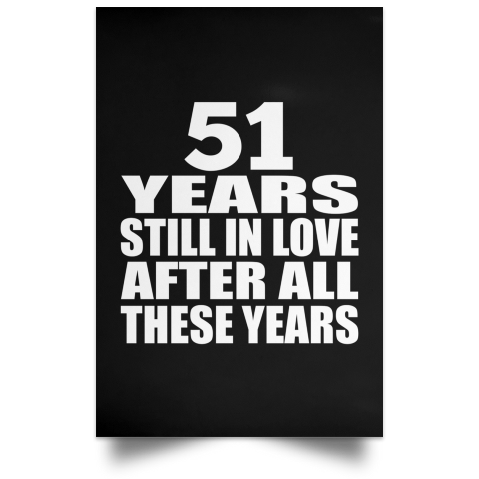 51st Anniversary 51 Years Still In Love After These Years - Poster Portrait