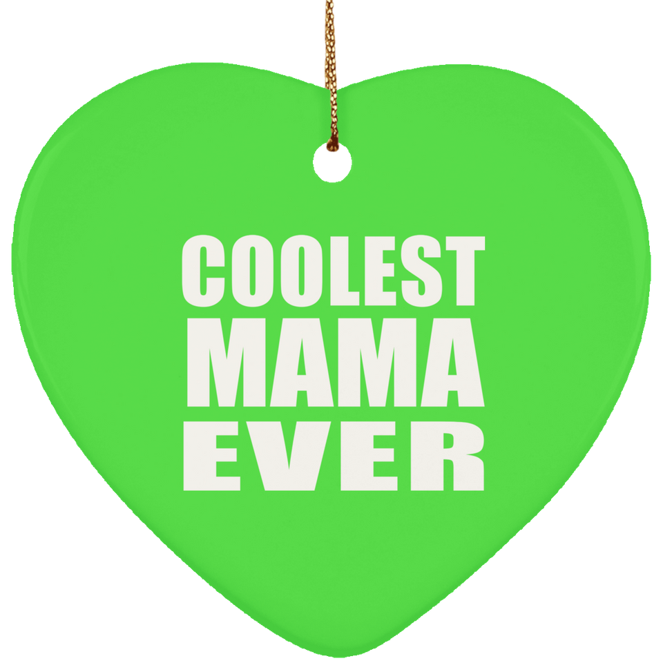 Coolest Mama Ever - Heart Ornament