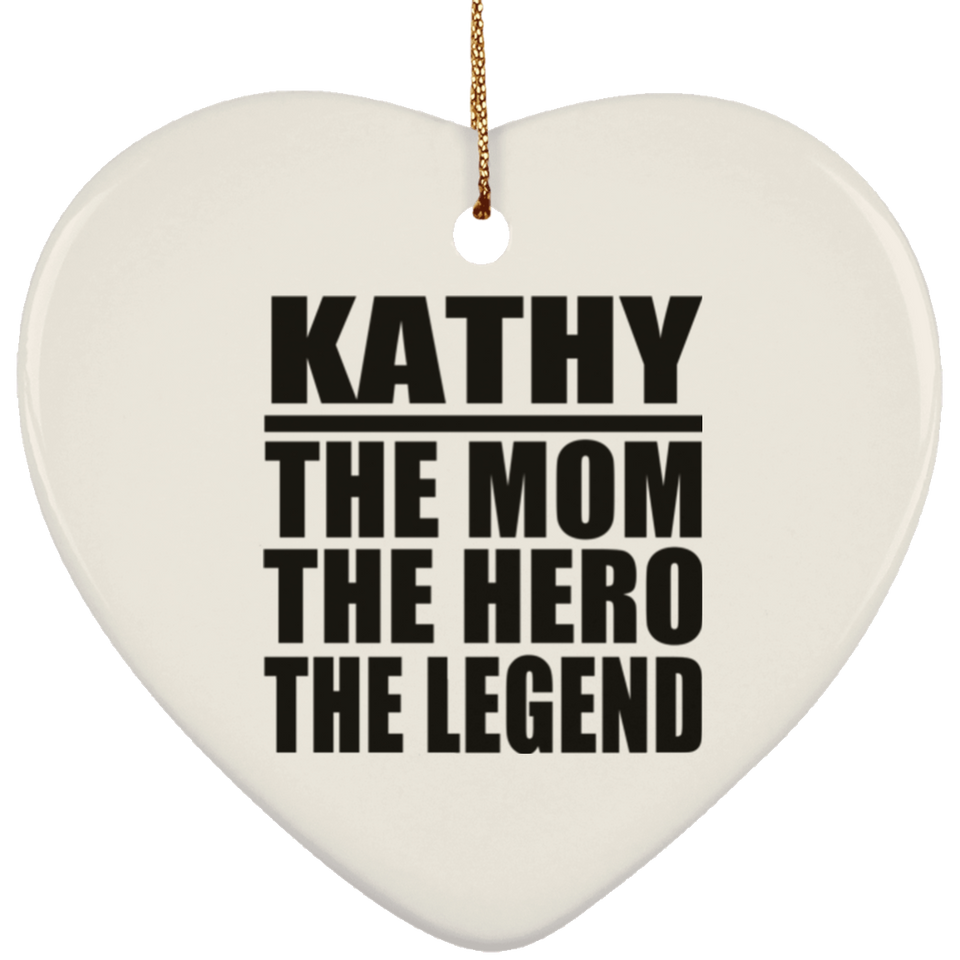 Kathy The Mom The Hero The Legend - Heart Ornament