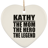 Kathy The Mom The Hero The Legend - Heart Ornament