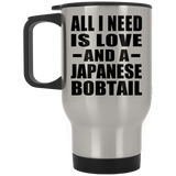 All I Need Is Love And A Japanese Bobtail - Silver Travel Mug