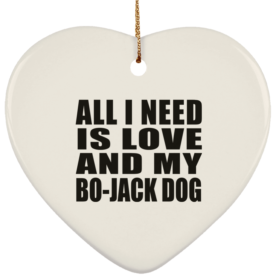All I Need Is Love And My Bo-Jack Dog - Heart Ornament