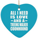 All I Need Is Love And A Treeing Walker Coonhound - Heart Ornament