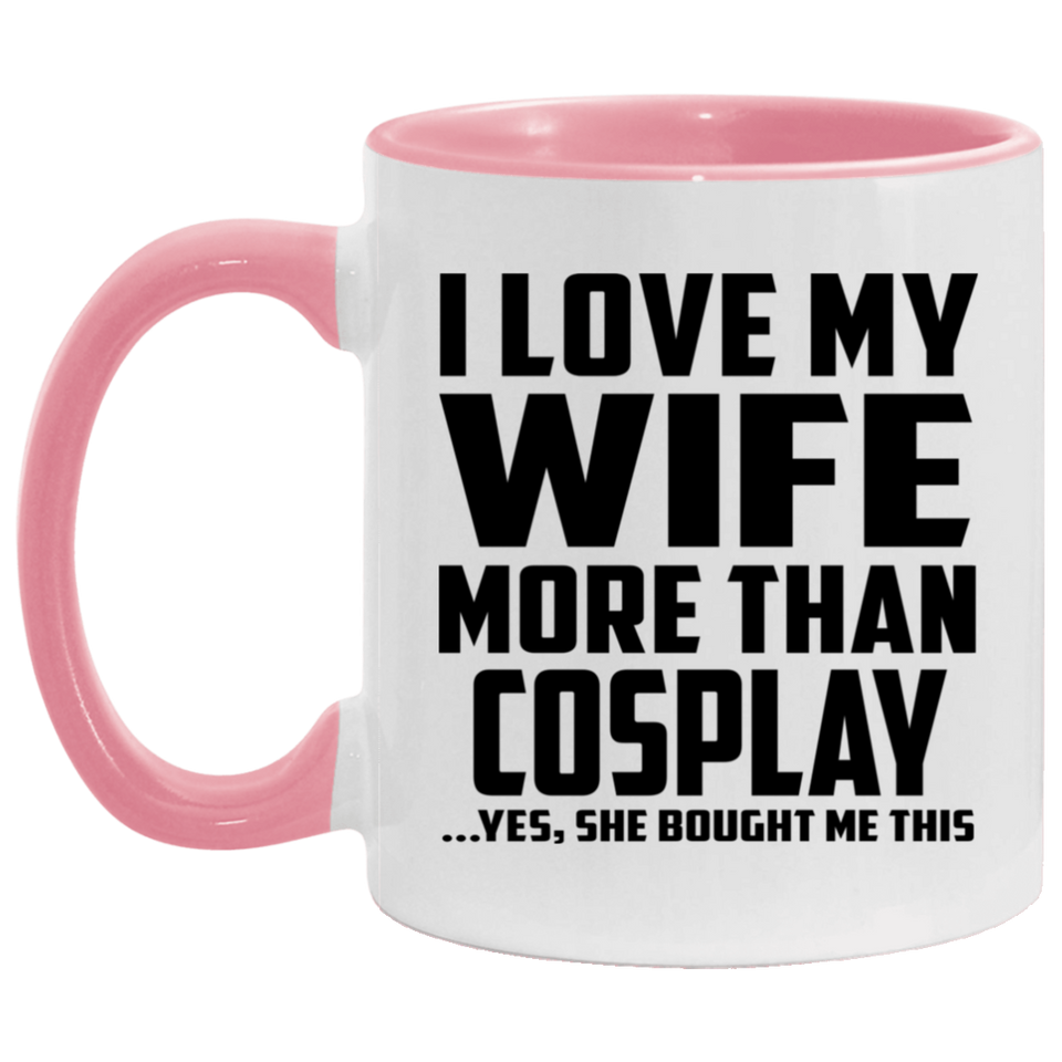 I Love My Wife More Than Cosplay - 11oz Accent Mug Pink