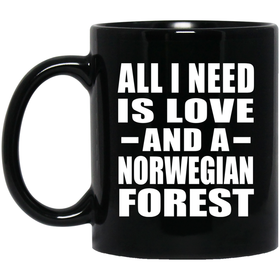 All I Need Is Love And A Norwegian Forest - 11 Oz Coffee Mug Black