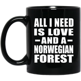 All I Need Is Love And A Norwegian Forest - 11 Oz Coffee Mug Black