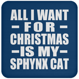 All I Want For Christmas Is My Sphynx Cat - Coaster